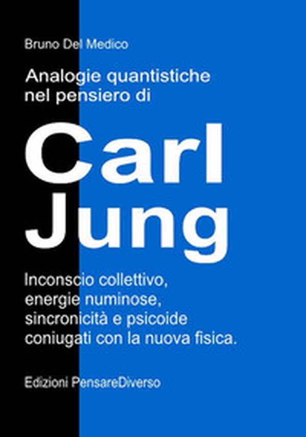 Analogie quantistiche nel pensiero di Carl Jung. Inconscio collettivo, energie numinose, sincronicità e psicoide coniugati con la nuova fisica - Librerie.coop