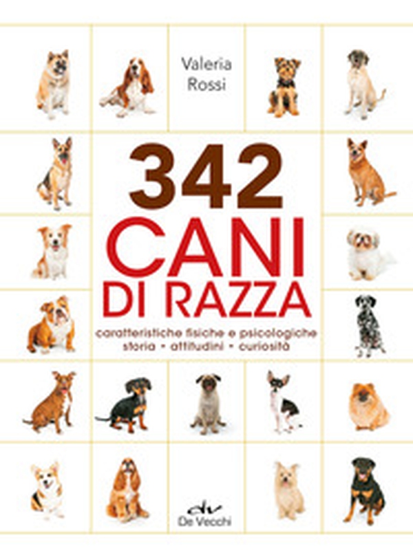 342 cani di razza. Caratteristiche fisiche e psicologiche, storia, attitudini, curiosità - Librerie.coop 342 cani di razza. Caratteristiche fisiche e psicologiche, storia, attitudini, curiosità - Librerie.coop
