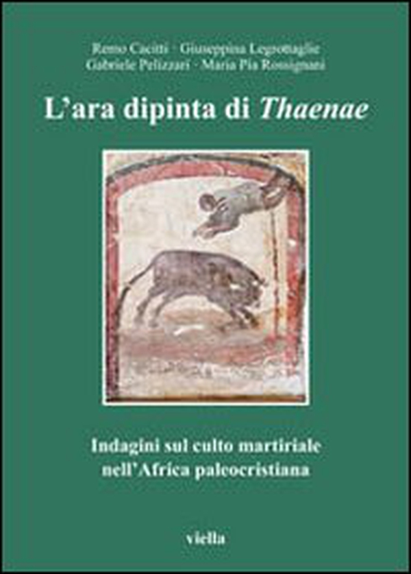 L'ara dipinta di Thaenae. Indagini sul culto martiriale nell'Africa paleocristiana - Librerie.coop L'ara dipinta di Thaenae. Indagini sul culto martiriale nell'Africa paleocristiana - Librerie.coop