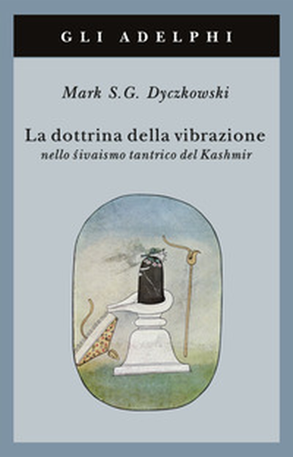 La dottrina della vibrazione nello sivaismo tantrico del Kashmir - Librerie.coop La dottrina della vibrazione nello sivaismo tantrico del Kashmir - Librerie.coop