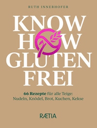 Know how glutenfrei. 66 Rezepte für alle Teige: Nudeln, Knödel, Brot, Kuchen, Kekse - Librerie.coop Know how glutenfrei. 66 Rezepte für alle Teige: Nudeln, Knödel, Brot, Kuchen, Kekse - Librerie.coop