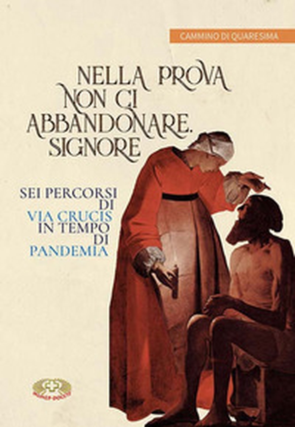 Nella prova non ci abbandonare Signore. Sei percorsi di Via Crucis in tempo di pandemia - Librerie.coop Nella prova non ci abbandonare Signore. Sei percorsi di Via Crucis in tempo di pandemia - Librerie.coop