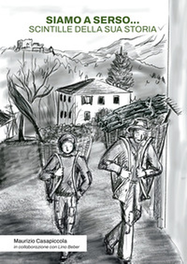 Siamo a Serso...Scintille della sua storia - Librerie.coop Siamo a Serso...Scintille della sua storia - Librerie.coop