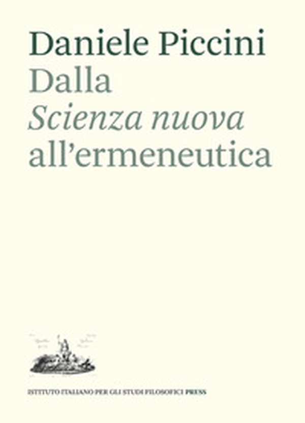 Dalla «Scienza nuova» all'ermeneutica. Il ruolo di Giambattista Vico nella teoria dell'interpretazione di Emilio Betti - Librerie.coop Dalla «Scienza nuova» all'ermeneutica. Il ruolo di Giambattista Vico nella teoria dell'interpretazione di Emilio Betti - Librerie.coop