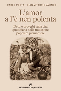 L'amor a l'e nen polenta. Detti e proverbi sulla vita quotidiana nella tradizione popolare piemontese - Librerie.coop L'amor a l'e nen polenta. Detti e proverbi sulla vita quotidiana nella tradizione popolare piemontese - Librerie.coop