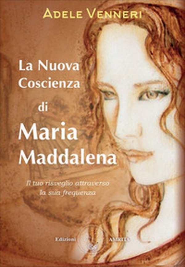 La nuova coscienza di Maria Maddalena. Il tuo risveglio attraverso la sua frequenza - Librerie.coop La nuova coscienza di Maria Maddalena. Il tuo risveglio attraverso la sua frequenza - Librerie.coop