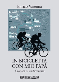 In bicicletta con mio papà. Cronaca di un'avventura - Librerie.coop