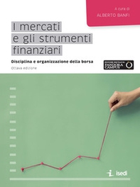 I mercati e gli strumenti finanziari. Disciplina e organizzazione della borsa - Librerie.coop I mercati e gli strumenti finanziari. Disciplina e organizzazione della borsa - Librerie.coop