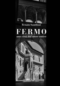 Fermo una città dal cuore antico - Librerie.coop Fermo una città dal cuore antico - Librerie.coop