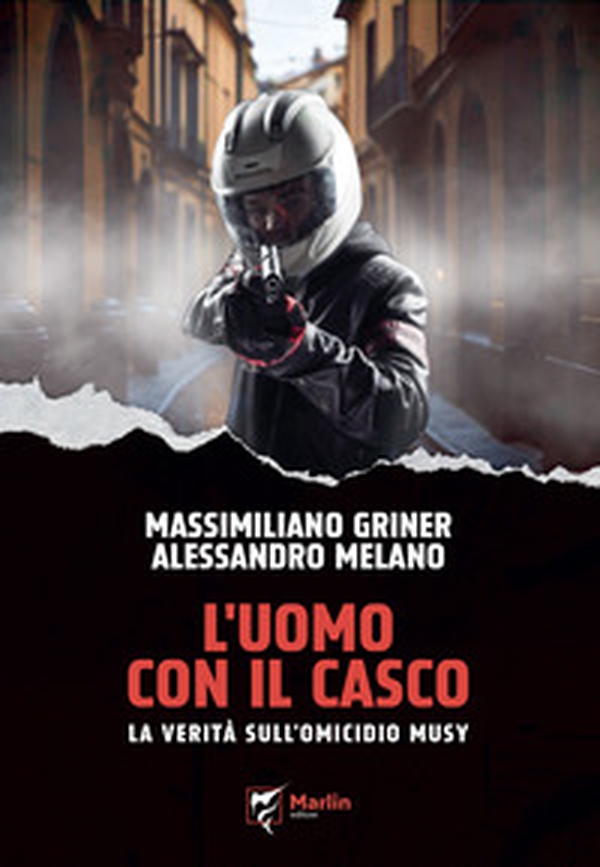 L'uomo con il casco. La verità sull'omicidio Musy - Librerie.coop L'uomo con il casco. La verità sull'omicidio Musy - Librerie.coop