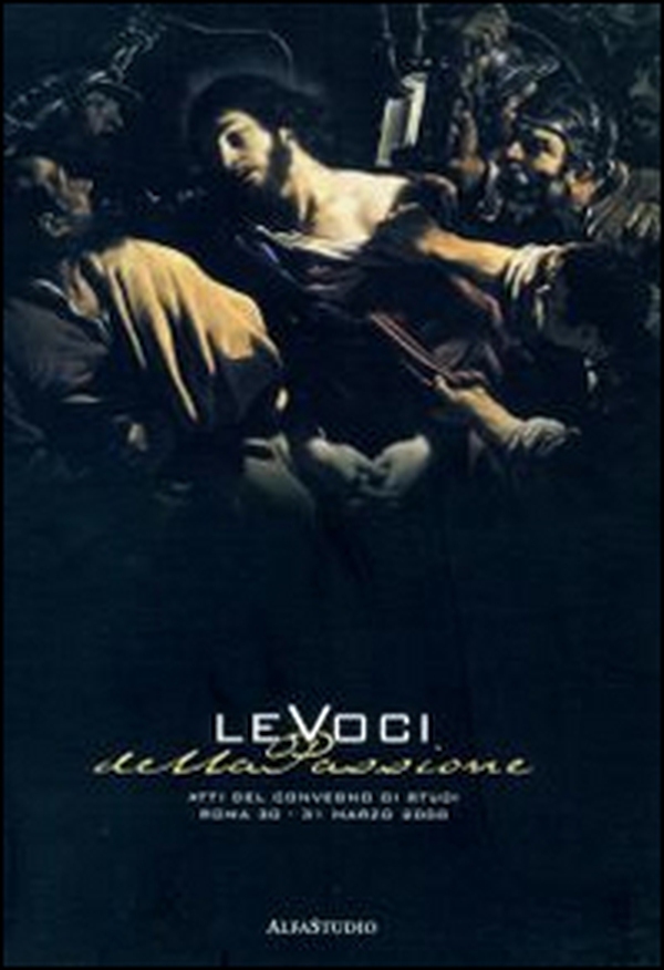 Le voci della passione. Atti del Convegno di Studi (Roma, 30-31 marzo 2000) - Librerie.coop Le voci della passione. Atti del Convegno di Studi (Roma, 30-31 marzo 2000) - Librerie.coop