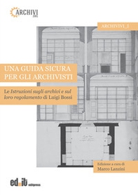 Una guida sicura per gli archivisti. Le istruzioni sugli archivi e sul loro regolamento di Luigi Bossi - Librerie.coop Una guida sicura per gli archivisti. Le istruzioni sugli archivi e sul loro regolamento di Luigi Bossi - Librerie.coop