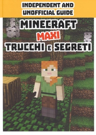 Minecraft trucchi e segreti. Maxi. Independent and unofficial guide - Librerie.coop