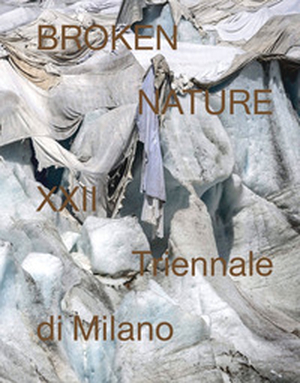 Broken nature. 22ª Triennale di Milano. Ediz. inglese - Librerie.coop Broken nature. 22ª Triennale di Milano. Ediz. inglese - Librerie.coop