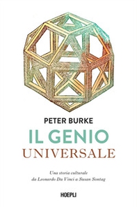 Il genio universale. Una storia culturale da Leonardo Da Vinci a Susan Sontag - Librerie.coop
