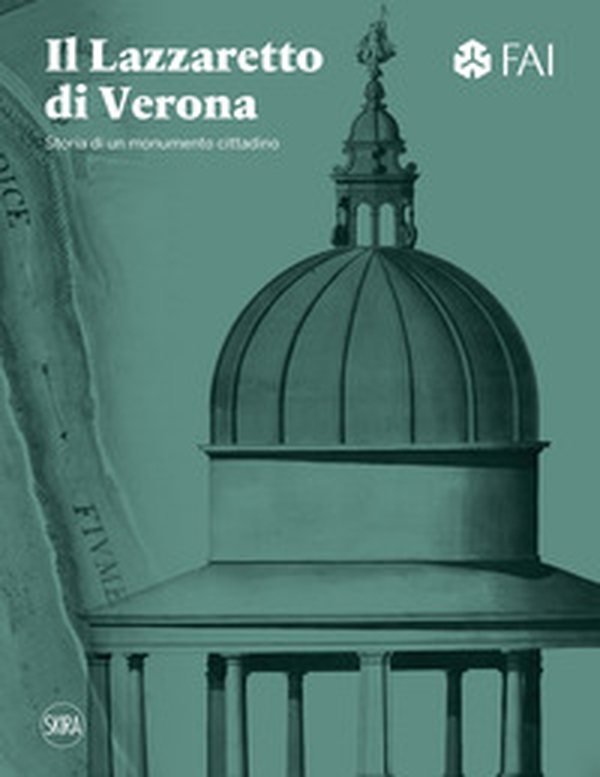 Il Lazzaretto di Verona. Storia di un monumento cittadino - Librerie.coop Il Lazzaretto di Verona. Storia di un monumento cittadino - Librerie.coop