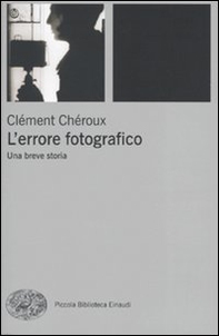 L'errore fotografico. Una breve storia - Librerie.coop L'errore fotografico. Una breve storia - Librerie.coop