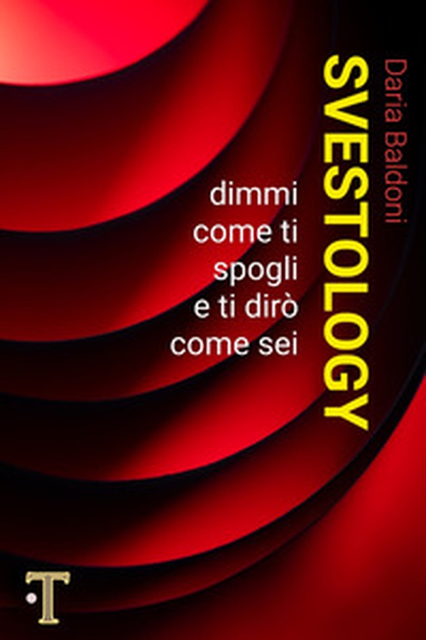 Svestology. Dimmi come ti spogli e ti dirò come sei - Librerie.coop Svestology. Dimmi come ti spogli e ti dirò come sei - Librerie.coop