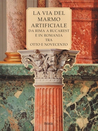 La via del marmo artificiale. Da Rima a Bucarest e in Romania tra Otto e Novecento - Librerie.coop