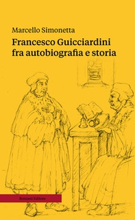 Francesco Guicciardini fra autobiografia e storia - Librerie.coop