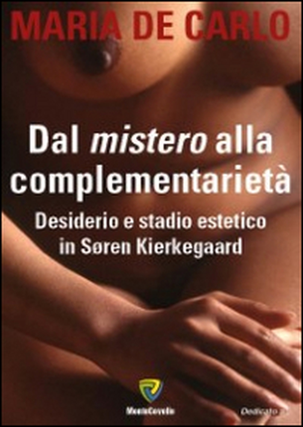 Dal mistero alla complementarietà. Desiderio e stadio estetico in Soren Kierlegaard - Librerie.coop Dal mistero alla complementarietà. Desiderio e stadio estetico in Soren Kierlegaard - Librerie.coop