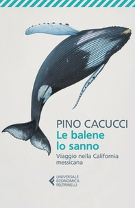 Le balene lo sanno. Viaggio nella California messicana - Librerie.coop Le balene lo sanno. Viaggio nella California messicana - Librerie.coop
