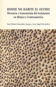 Donde no habite el olvido. Herencia y transmisión del testimonio en México y Centroamérica - Librerie.coop