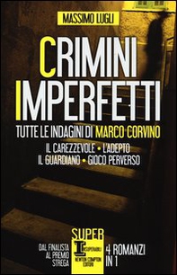 Crimini imperfetti. Tutte le indagini di Marco Corvino: Il carezzevole-L'adepto-Il guardiano-Gioco perverso - Librerie.coop