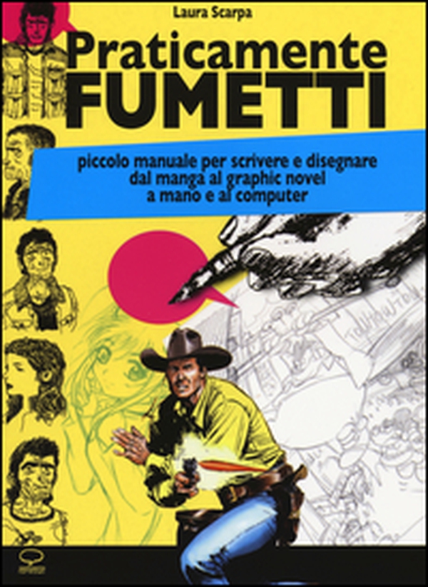 Praticamente fumetti. Piccolo manuale per scrivere e disegnare dal manga al graphic novel a mano e al computer - Librerie.coop Praticamente fumetti. Piccolo manuale per scrivere e disegnare dal manga al graphic novel a mano e al computer - Librerie.coop