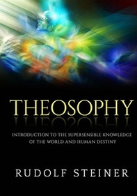 Theosophy. Introduction to the supersensible knowledge of the world and human destiny - Librerie.coop