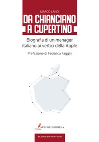 Da Chianciano a Cupertino. Biografia di un manager italiano ai vertici della Apple - Librerie.coop