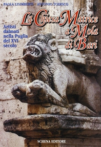 La chiesa matrice a Mola di Bari. Artisti dalmati nella Puglia del XVI secolo - Librerie.coop
