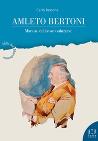 Amleto Bertoni. Maestro del lavoro saluzzese - Librerie.coop