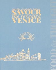 Savour the revealed Venice - Librerie.coop Savour the revealed Venice - Librerie.coop