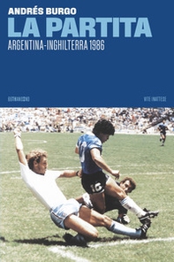 La partita. Argentina-Inghilterra 1986 - Librerie.coop