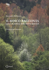 Il bosco racconta. Linee di politica delle risorse forestali - Librerie.coop Il bosco racconta. Linee di politica delle risorse forestali - Librerie.coop