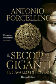 Il cavallo di bronzo. L'avventura di Leonardo. Il secolo dei giganti - Vol. 1 - Librerie.coop Il cavallo di bronzo. L'avventura di Leonardo. Il secolo dei giganti - Vol. 1 - Librerie.coop