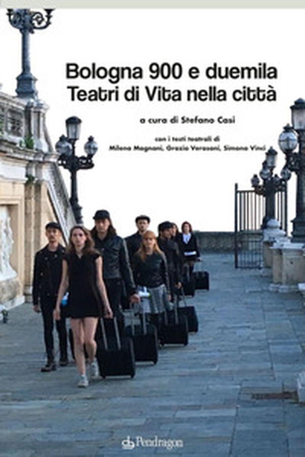 Bologna 900 e duemila teatri di vita nella città - Librerie.coop Bologna 900 e duemila teatri di vita nella città - Librerie.coop