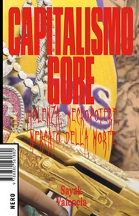 Capitalismo gore. Violenza, necropotere, mercato della morte - Librerie.coop