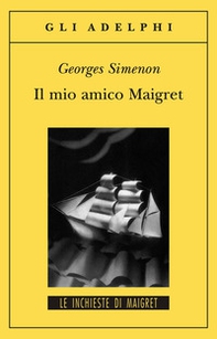 Il mio amico Maigret - Librerie.coop