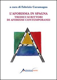 L'aforisma in Spagna. Tredici scrittori di aforismi contemporanei - Librerie.coop
