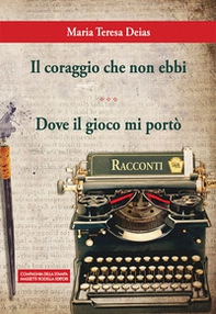 Il coraggio che non ebbi-Dove il gioco mi portò - Librerie.coop