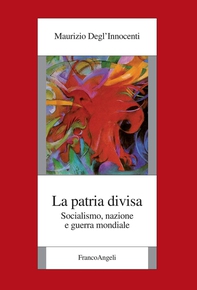 La patria divisa. Socialismo, nazione e guerra mondiale - Librerie.coop La patria divisa. Socialismo, nazione e guerra mondiale - Librerie.coop