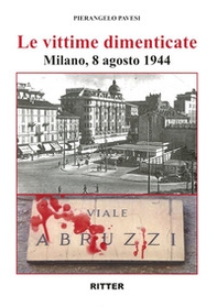 Le vittime dimenticate. Milano, 8 agosto 1944 - Librerie.coop