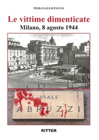 Le vittime dimenticate. Milano, 8 agosto 1944 - Librerie.coop Le vittime dimenticate. Milano, 8 agosto 1944 - Librerie.coop
