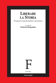 Liberare la storia. Prospettive interdisciplinari sul perdono - Librerie.coop Liberare la storia. Prospettive interdisciplinari sul perdono - Librerie.coop
