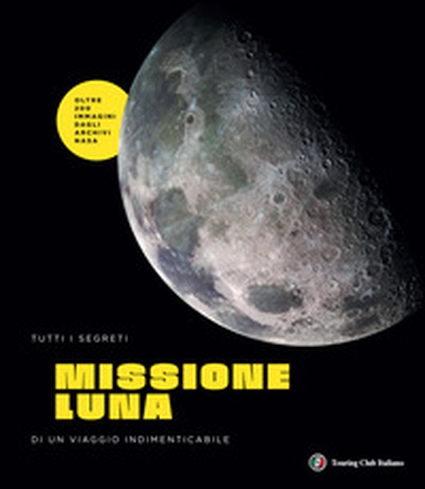Missione Luna. Tutti i segreti di un viaggio indimenticabile - Librerie.coop Missione Luna. Tutti i segreti di un viaggio indimenticabile - Librerie.coop