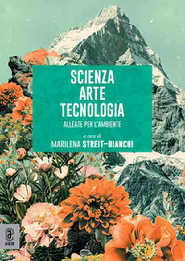 Scienza arte tecnologia. Alleate per l'ambiente - Librerie.coop Scienza arte tecnologia. Alleate per l'ambiente - Librerie.coop