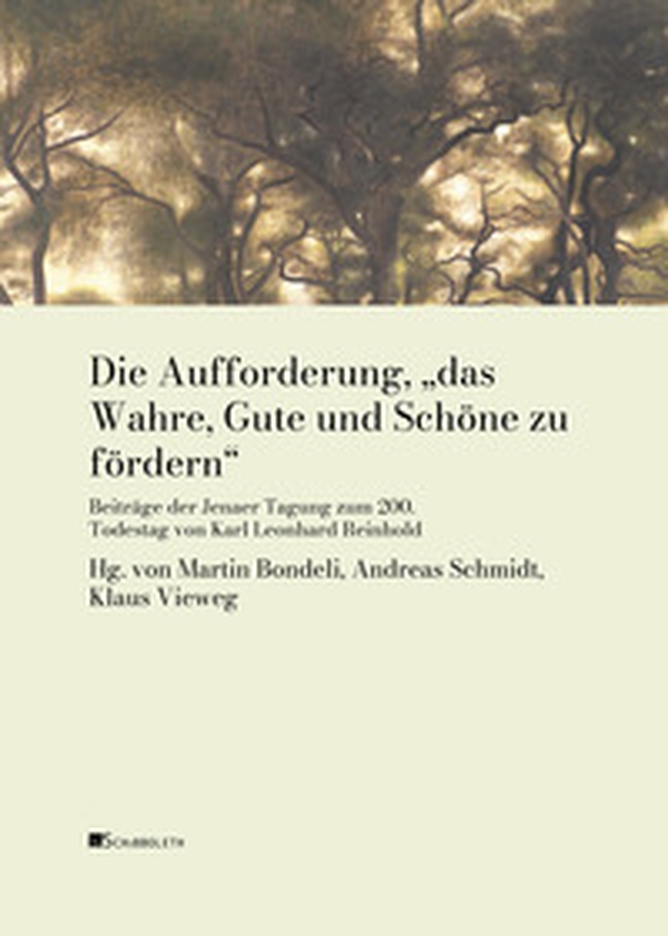 Die Aufforderung, «das Wahre, Gute und Schöne zu fördern». Beiträge der Jenaer Tagung zum 200. Todestag von Karl Leonhard Reinhold - Librerie.coop