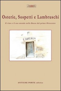 Osterie, sospetti e lambruschi. Il vino e il suo mondo nella Bassa del primo Ottocento - Librerie.coop Osterie, sospetti e lambruschi. Il vino e il suo mondo nella Bassa del primo Ottocento - Librerie.coop